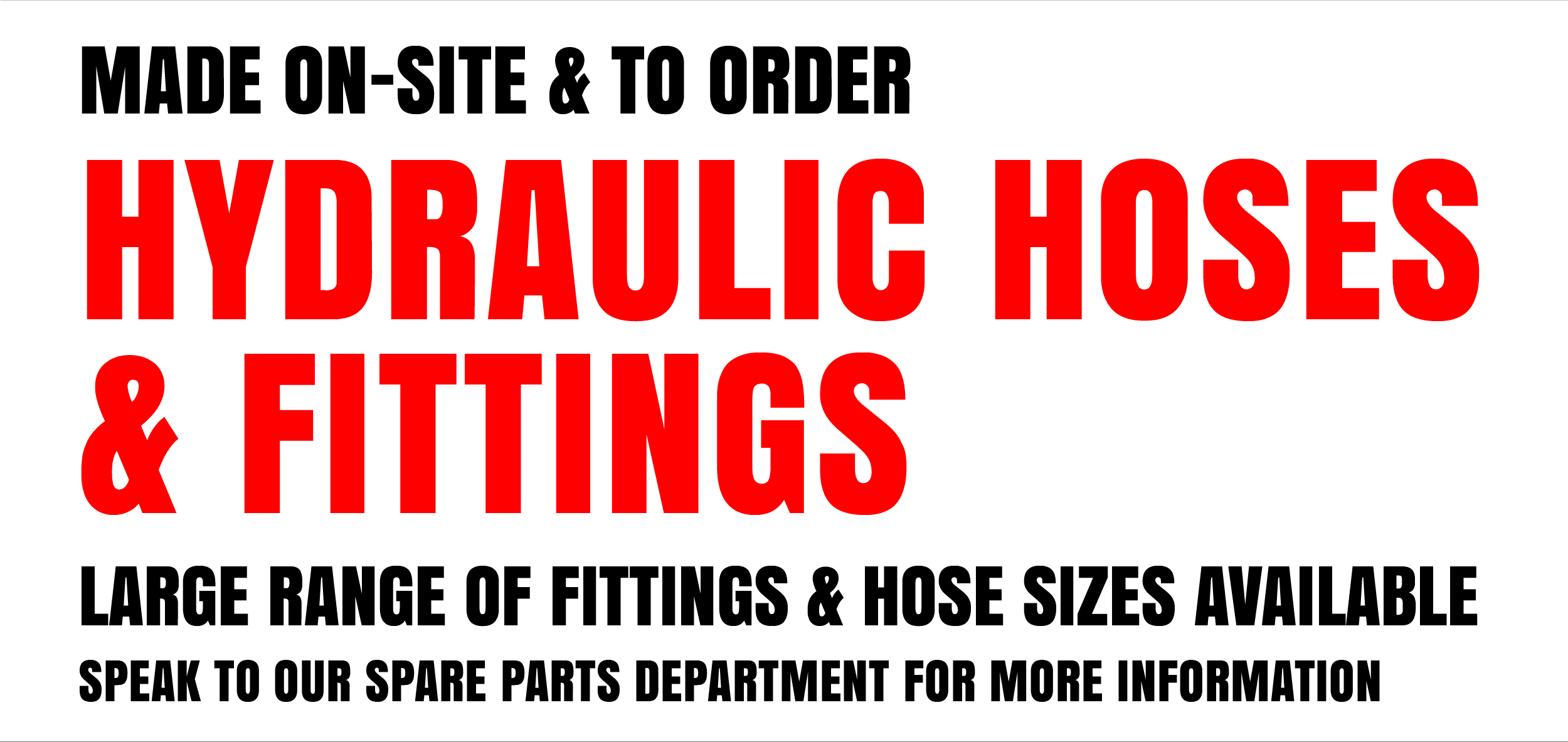 Made on-site & to order. Hydraulic Hoses & Fittings. Large range of fittings & hose sizes available. Speak to our Spare Parts Department for more information.